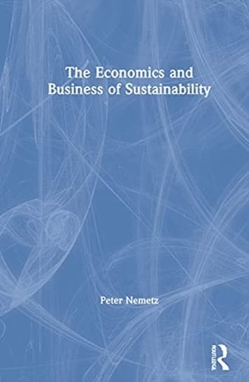 The Economics and Business of Sustainability Peter N. Nemetz
