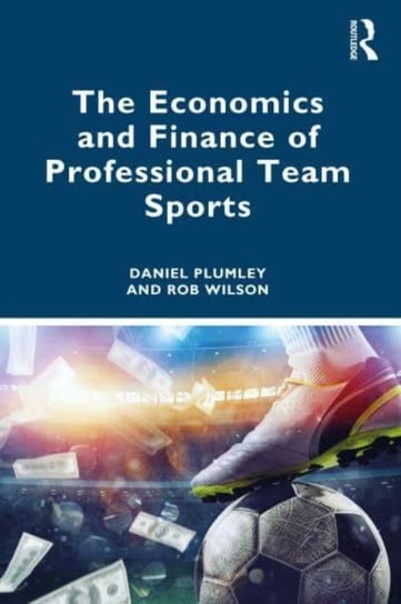 The Economics and Finance of Professional Team Sports Opracowanie zbiorowe