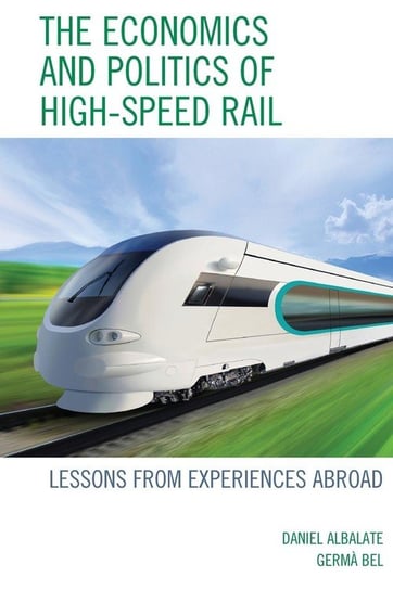 The Economics and Politics of High-Speed Rail Albalate Daniel
