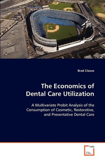 The Economics of Dental Care Utilization Clouse Brad