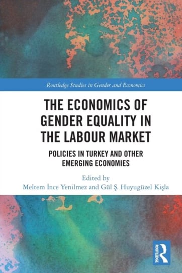 The Economics of Gender Equality in the Labour Market: Policies in Turkey and other Emerging Economies Opracowanie zbiorowe