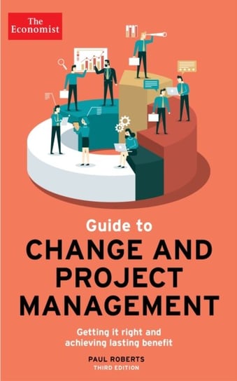 The Economist Guide To Change And Project Management: Getting it right and achieving lasting benefit Roberts Paul
