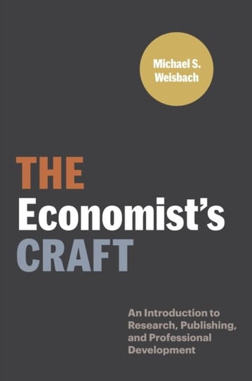 The Economists Craft. An Introduction to Research, Publishing, and Professional Development Michael S. Weisbach