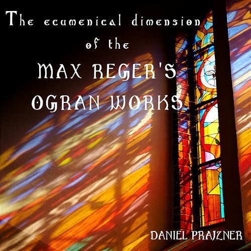 The ecumenical dimension of the Max Reger's organ works Daniel Prajzner