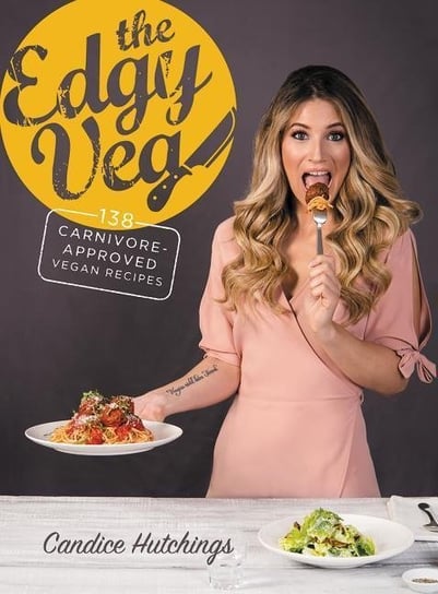 The Edgy Veg: Carnivore-Approved Vegan Recipes Candice Hutchings