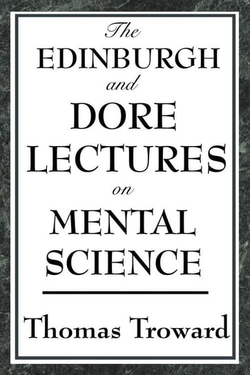 The Edinburgh and Dore Lectures on Mental Science Troward Thomas