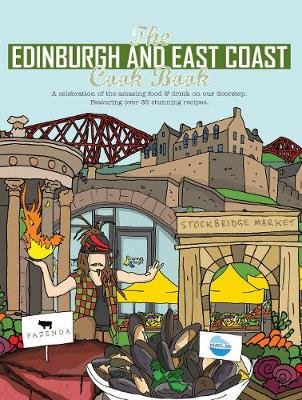 The Edinburgh and East Coast Cook Book: A celebration of the amazing food and drink on our doorstep Katie Fisher