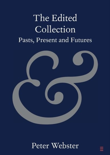 The Edited Collection: Pasts, Present and Futures Webster Peter