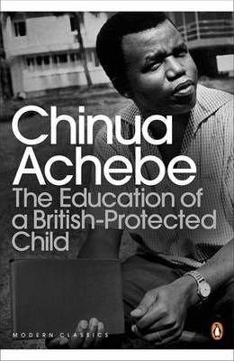 The Education of a British-Protected Child Achebe Chinua