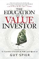 The Education of a Value Investor: My Transformative Quest for Wealth, Wisdom, and Enlightenment Spier Guy