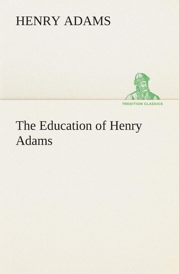 The Education of Henry Adams Adams Henry