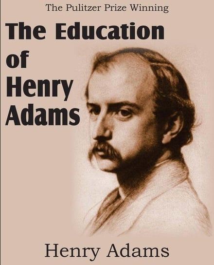 The Education of Henry Adams Adams Henry