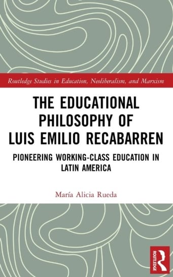 The Educational Philosophy of Luis Emilio Recabarren: Pioneering Working-Class Education in Latin America Opracowanie zbiorowe