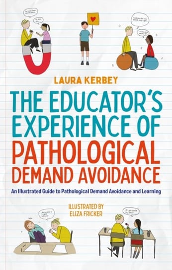 The Educator's Experience of Pathological Demand Avoidance: An Illustrated Guide to Pathological Demand Avoidance and Learning Jessica Kingsley Publishers