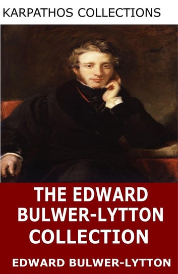 The Edward Bulwer-Lytton Collection Edward G. Bulwer-Lytton