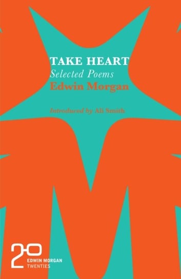 The Edwin Morgan Twenties: Take Heart Edwin Morgan