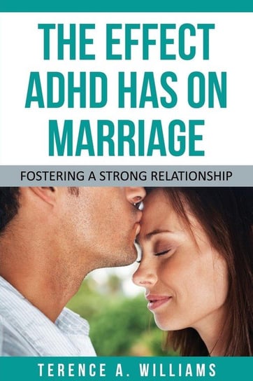 The Effect ADHD Has on Marriage Williams Terence