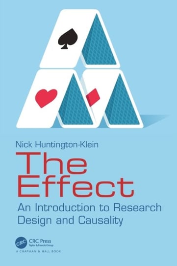 The Effect: An Introduction to Research Design and Causality Nick Huntington-Klein