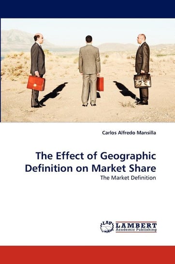 The Effect of Geographic Definition on Market Share Mansilla Carlos Alfredo