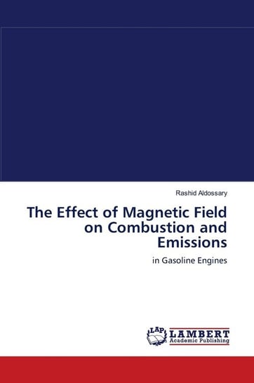 The Effect of Magnetic Field on Combustion and Emissions Aldossary Rashid
