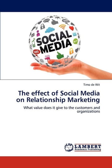 The effect of Social Media on Relationship Marketing de Wit Timo