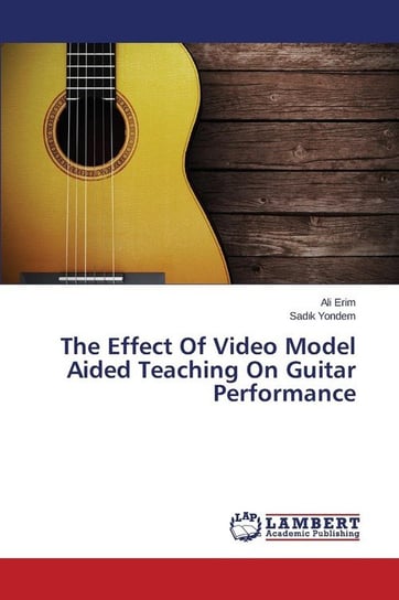 The Effect Of Video Model Aided Teaching On Guitar Performance Erim Ali