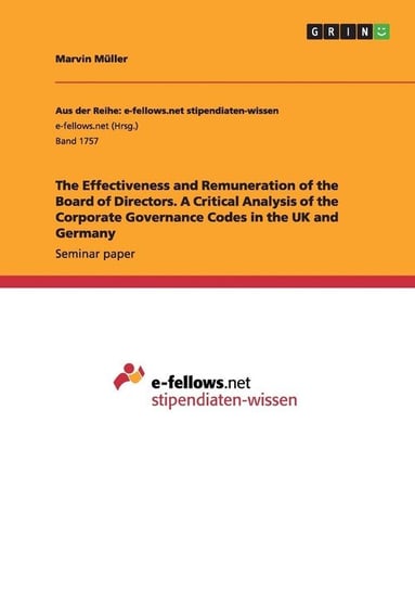 The Effectiveness and Remuneration of the Board of Directors. A Critical Analysis of the Corporate Governance Codes in the UK and Germany Müller Marvin