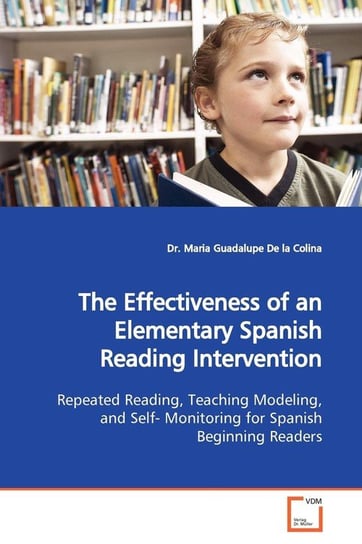 The Effectiveness of an Elementary Spanish Reading Intervention De la Colina Dr. Maria Guadalupe