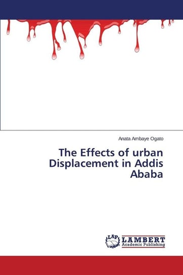 The Effects of Urban Displacement in Addis Ababa Ambaye Ogato Anata