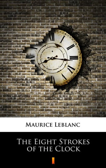 The Eight Strokes of the Clock Leblanc Maurice