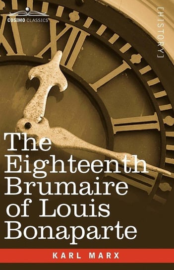 The Eighteenth Brumaire of Louis Bonaparte Marx Karl
