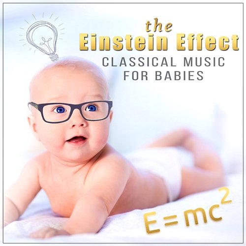 The Einstein Effect: Classical Music for Babies - Get Smarter with Beethoven, Brahms and Mozart, Easy Listen & Learn, Build Your Baby IQ, Music for Babies Development Nikita Schiff