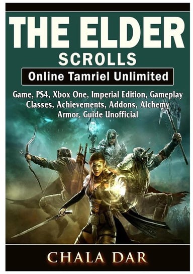 The Elder Scrolls Online Tamriel Unlimited Game, PS4, Xbox One, Imperial Edition, Gameplay, Classes, Achievements, Addons, Alchemy, Armor, Guide Unofficial Dar Chala
