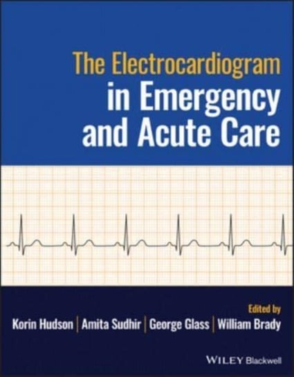 The Electrocardiogram in Emergency and Acute Care Opracowanie zbiorowe
