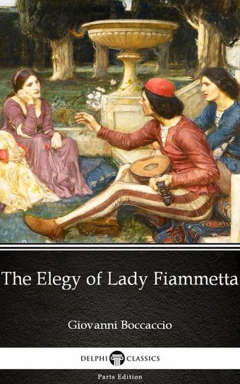 The Elegy of Lady Fiammetta by Giovanni Boccaccio. Delphi Classics Boccaccio Giovanni