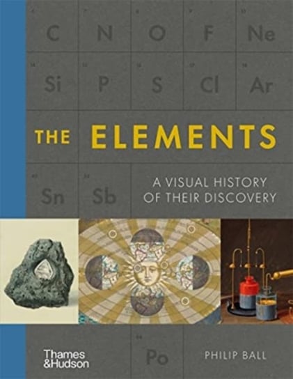 The Elements: A Visual History of Their Discovery Ball Philip