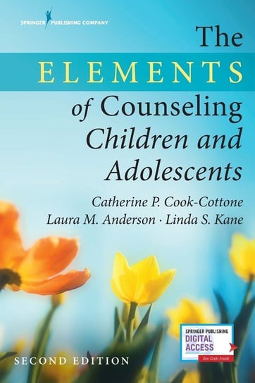 The Elements of Counseling Children and Adolescents, Second Edition Cook-Cottone Catherine P.