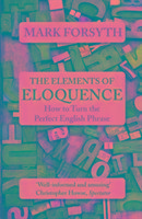 The Elements of Eloquence Forsyth Mark