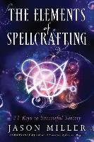 The Elements of Spellcrafting: 21 Keys to Successful Sorcery Miller Jason