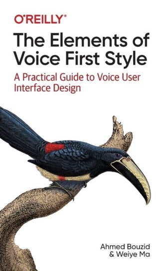 The Elements of Voice First Style: A Practical Guide to Voice User Interface Design Ahmed Bouzid, Weiye Ma