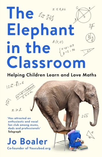 The Elephant in the Classroom: Helping Children Learn and Love Maths Boaler Jo