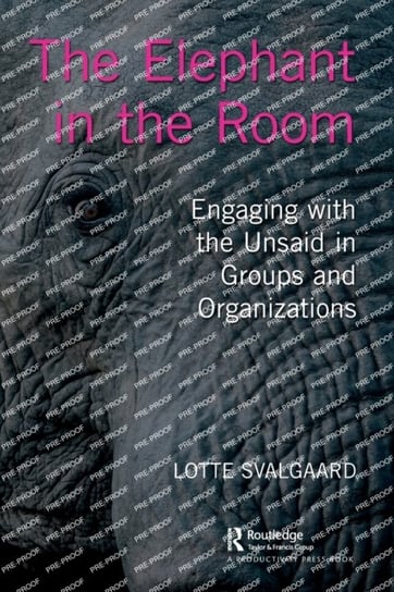 The Elephant in the Room: Engaging with the Unsaid in Groups and Organizations Lotte Svalgaard