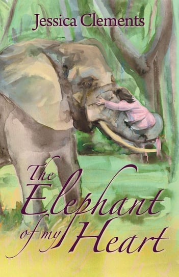 The Elephant of My Heart Clements Jessica