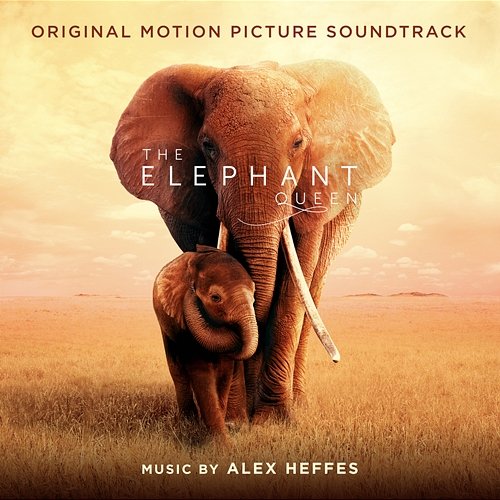 The Elephant Queen (Original Motion Picture Soundtrack) Alex Heffes