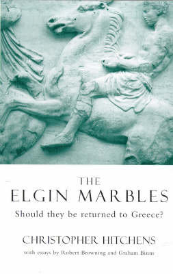 The Elgin Marbles: Should They be Returned to Greece? Hitchens Christopher