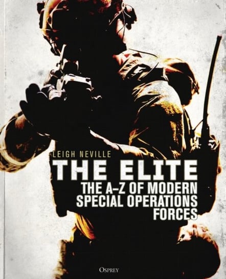 The Elite: The A-Z of Modern Special Operations Forces Neville Leigh