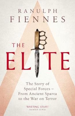 The Elite: The Story of Special Forces - From Ancient Sparta to the War on Terror Fiennes Ranulph