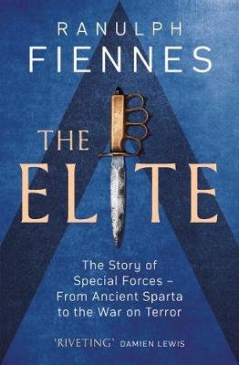 The Elite: The Story of Special Forces - From Ancient Sparta to the War on Terror Fiennes Ranulph