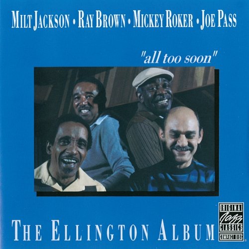 The Ellington Album "All Too Soon" Milt Jackson, Ray Brown, Mickey Roker, Joe Pass