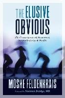 The Elusive Obvious: The Convergence of Movement, Neuroplasticity, and Health Feldenkrais Moshe